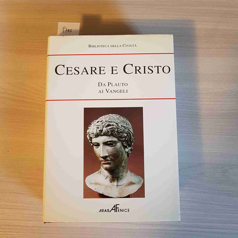 CESARE E CRISTO DA PLAUTO AI VANGELI - ARABA FENICE 1993 biblioteca della civilt