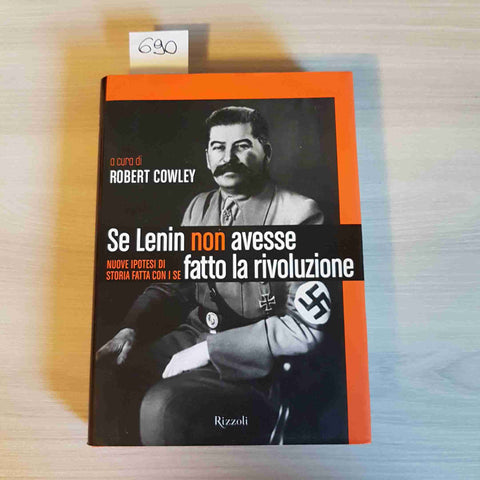 SE LENIN NON AVESSE FATTO LA RIVOLUZIONE - ROBERT COWLEY - RIZZOLI - 2002