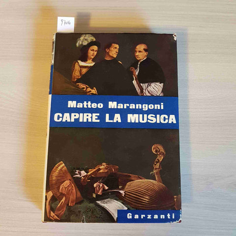 CAPIRE LA MUSICA - MATTEO MARANGONI - GARZANTI - 1953