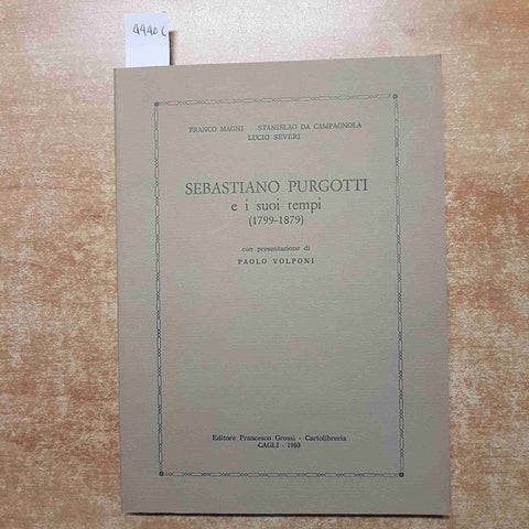 SEBASTIANO PURGOTTI E I SUOI TEMPI 1799-1879 paolo volponi GROSSI CAGLI 1980