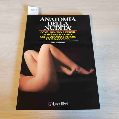 ANATOMIA DELLA NUDITA' perché si mostra il corpo ABLEMAN PAUL 1987 LYRA LIBRI