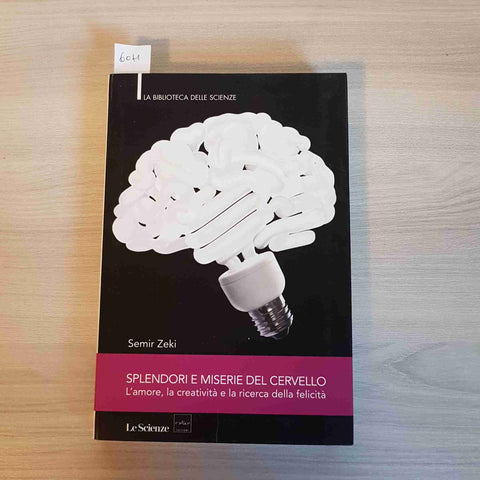 SPLENDORI E MISERIE DEL CERVELLO amore creatività SEMIR ZEKI 2011 LE SCIENZE