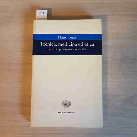 TECNICA, MEDICINA ED ETICA prassi del principio di responsabilità JONAS EINAUDI