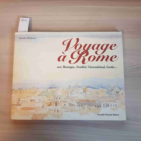 VOYAGE A ROME avec Montaigne Stendhal Goethe... OHNHEISER 1998 FRATELLI PALOMBI