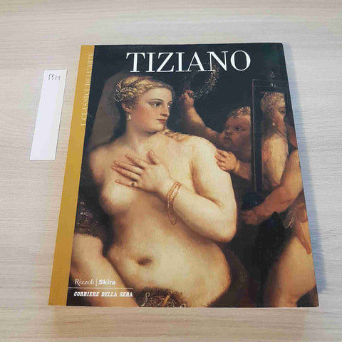 TIZIANO 7 - I CLASSICI DELL'ARTE - RIZZOLI, SKIRA - 2003