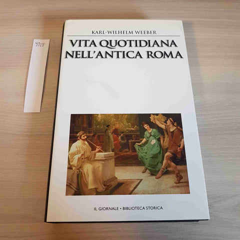 VITA QUOTIDIANA NELL'ANTICA ROMA -WEEBER- IL GIORNALE BIBLIOTECA STORICA - 2003