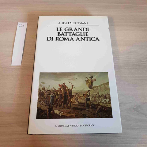 LE GRANDI BATTAGLIE DI ROMA ANTICA - FREDIANI - IL GIORNALE BIBLIOTECA STORICA