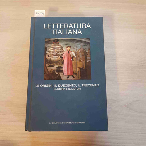 LETTERATURA ITALIANA LE ORIGINI, IL DUECENTO, IL TRECENTO - REPUBBLICA - 2007