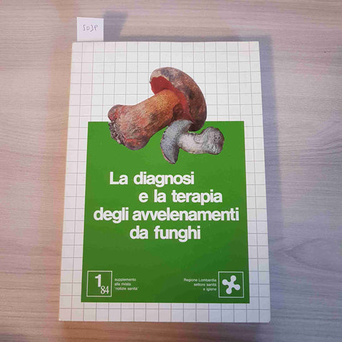 LA DIAGNOSI E LA TERAPIA DEGLI AVVELENAMENTI DA FUNGHI - REGIONE LOMBRADIA- 1982