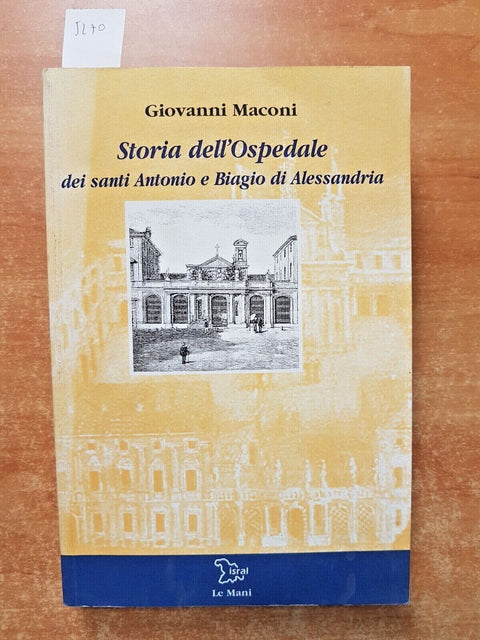 STORIA DELL'OSPEDALE DEI SANTI ANTONIO E BIAGIO DI ALESSANDRIA - MACONI (5