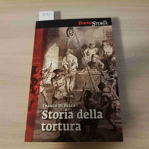 STORIA DELLA TORTURA - FRANCO DI BELLA - FOCUS - 2011