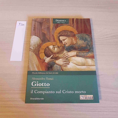 GIOTTO IL COMPIANTO SUL CRISTO MORTO - SILVANA il sole 24 ore 2003