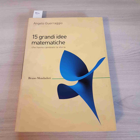 15 GRANDI IDEE MATEMATICHE - GUERRAGGIO - BRUNO MONDADORI - 2013 matematica