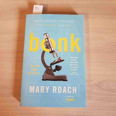 BONK the curious coupling of science and sex MARY ROACH - NORTON 2009