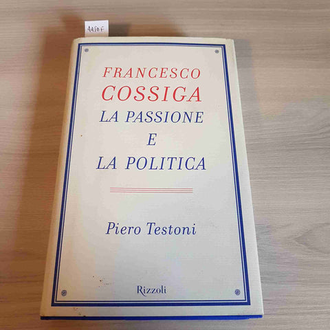 LA PASSIONE E LA POLITICA - FRANCESCO COSSIGA - RIZZOLI - 2000