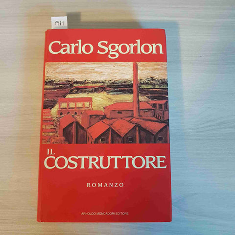 IL COSTRUTTORE - CARLO SGORLON 1°edizione MONDADORI - 1995