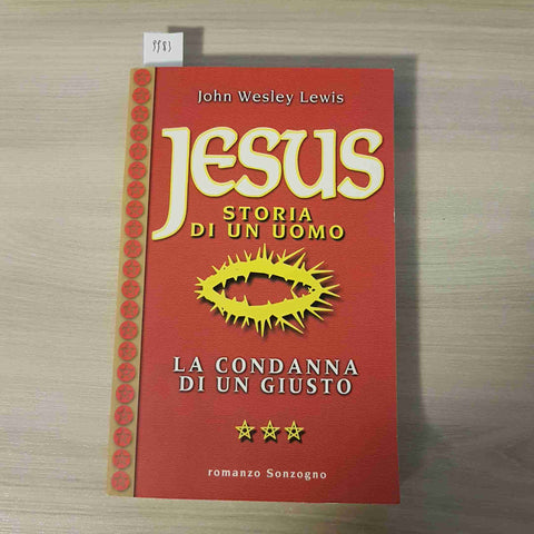 JESUS STORIA DI UN UOMO, LA CONDANNA DI UN GIUSTO - LEWIS - SONZOGNO - 2000