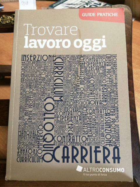 TROVARE LAVORO OGGI - GUIDE PRATICHE ALTROCONSUMO - MOLTI CONSIGLI E IDEE (