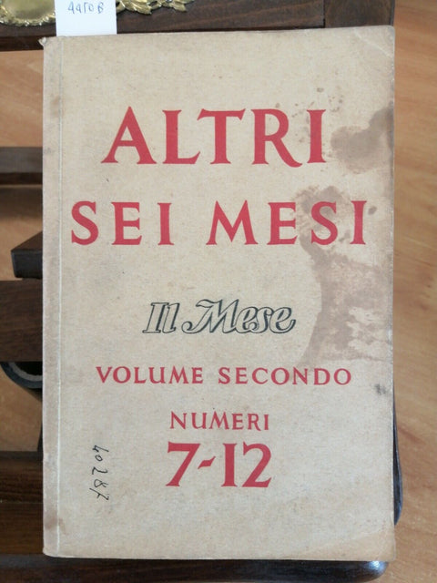 ALTRI SEI MESI - VOLUME SECONDO NUMERI 7/12 DI IL MESE 1944 (4450B)