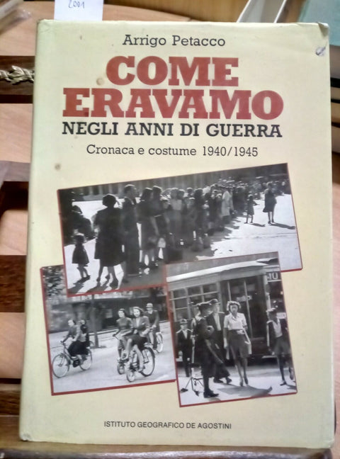 COME ERAVAMO NEGLI ANNI DI GUERRA - ARRIGO PETACCO - 1984 - DE AGOSTINI - (