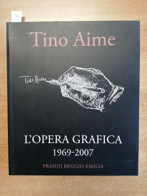 TINO AIME - L'OPERA GRAFICA 1969-2007 - PRANDI REGGIO EMILIA (5870) C