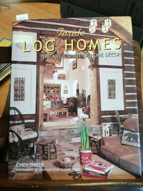 INSIDE LOG HOMES THE ART & SPIRIT OF HOME DECOR - CINDY THIEDE (6133