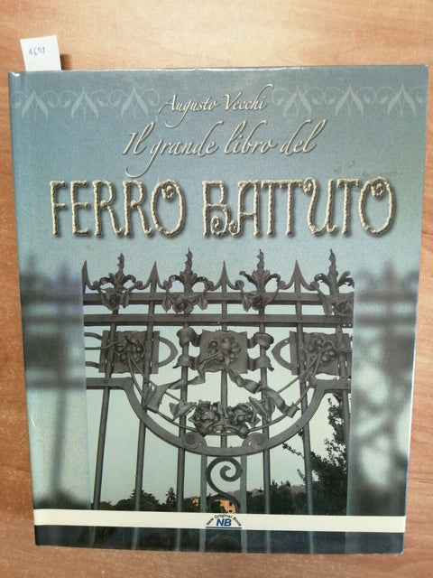 AUGUSTO VECCHI - IL GRANDE LIBRO DEL FERRO BATTUTO 2004 NEW ORIGINAL BOOK (