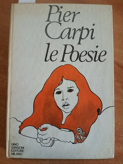 PIER CARPI - LE POESIE - GINO SANSONI - (4092) RILEGATO OTTIMO!