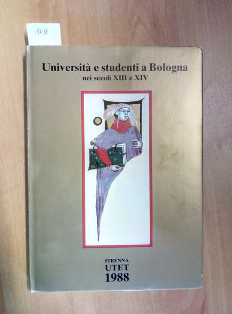 UNIVERSITA' E STUDENTI A BOLOGNA NEI SECOLI XIII XIV - 1988 STRENNA UTET (