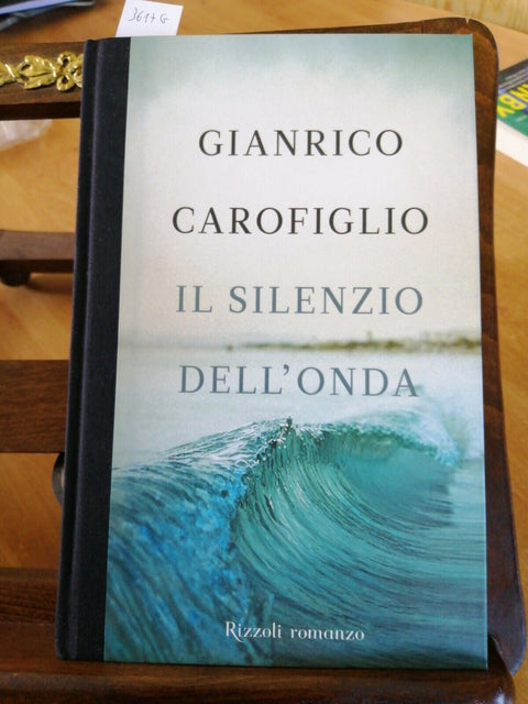 GIANRICO CAROFIGLIO - IL SILENZIO DELL'ONDA - 2011 RIZZOLI 1ED. RILEGATO