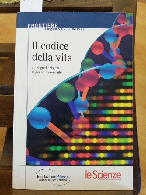 IL CODICE DELLA VITA DAI SEGRETI DEI GENI AL GENOMA INVISIBILE-LE SCIENZE (