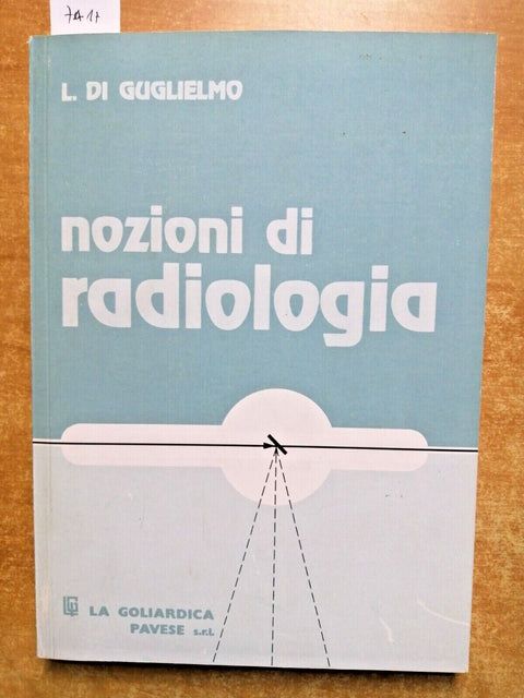 NOZIONI DI RADIOLOGIA - L. DI GUGLIELMO - 2010 - LA GOLIARDICA PAVESE - (74