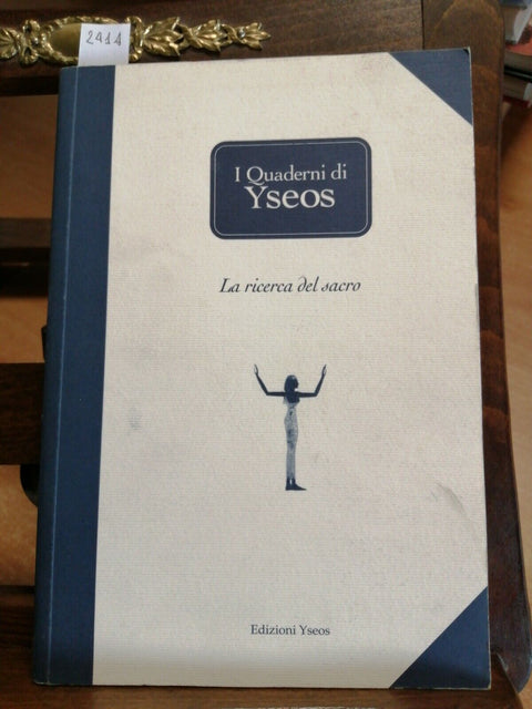 I QUADERNI DI YSEOS - LA RICERCA DEL SACRO - EDIZIONI YSEOS 2000 - 1ED. (2