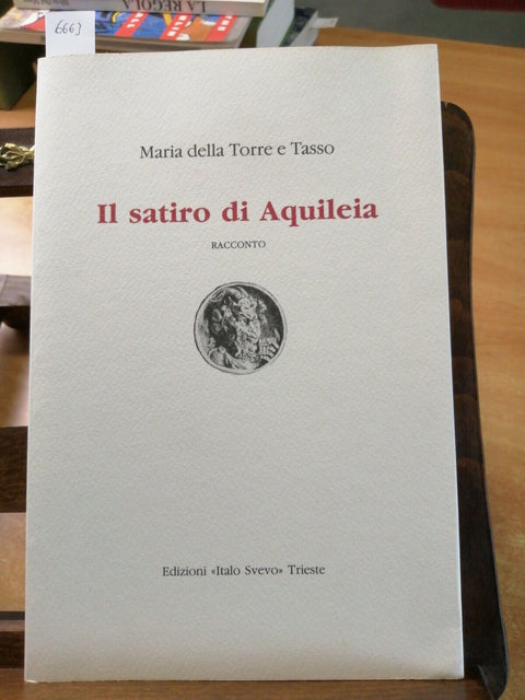 IL SATIRO DI AQUILEIA - MARIA DELLA TORRE E TASSO 1989 SVEVO TIR.LIM.NUM. (