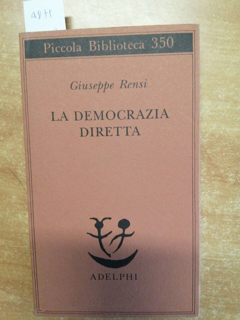 GIUSEPPE RENSI - LA DEMOCRAZIA DIRETTA - 9788845911323 - ADELPHI - 1995 - (