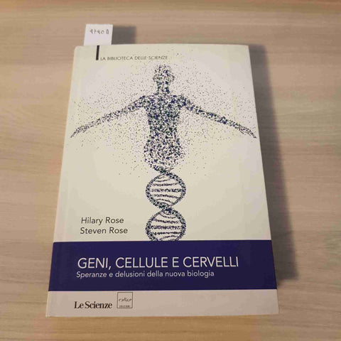 GENI, CELLULE E CERVELLI SPERANZE E DELUSIONI DELLA NUOVA BIOLOGIA - ROSE - 2013