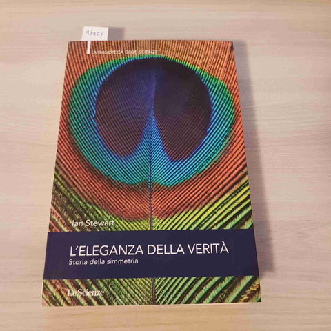 L'ELEGANZA DELLA VERITA', STORIA DELLA SIMMETRIA - IAN STEWART LE SCIENZE 2012