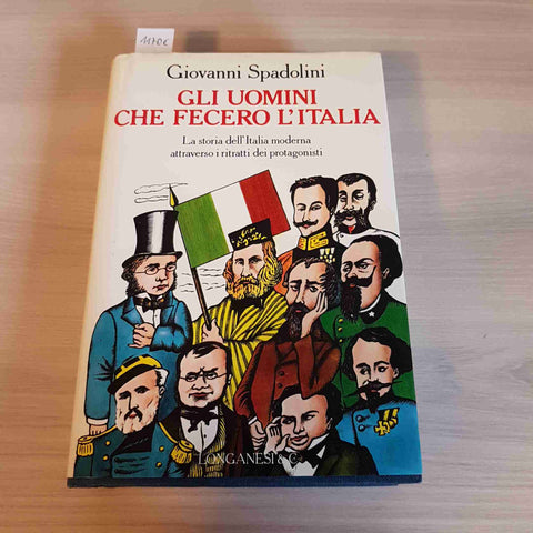 GLI UOMINI CHE FECERO L'ITALIA - SPADOLINI - LONGANESI & C. - 1989