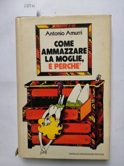 ANTONIO AMURRI - Come ammazzare la moglie, e perch - 1977 - Mondadori - (2