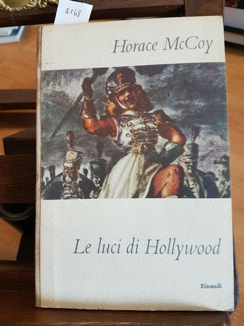 HORACE McCOY - LE LUCI DI HOLLYWOOD - EINAUDI - 1956 - 1ED. (4168)