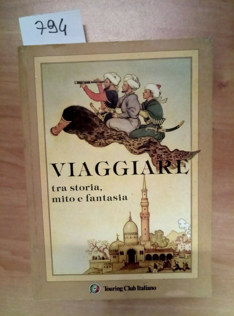 VIAGGIARE TRA STORIA, MITO E FANTASIA - TOURING 1988 ILLUSTRATO - 794