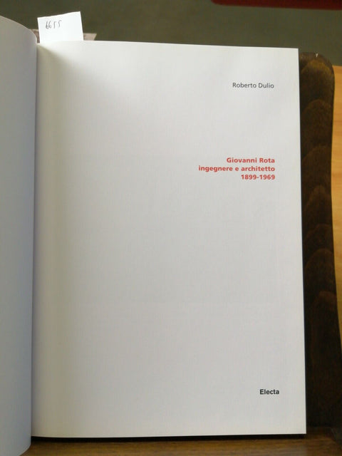 GIOVANNI ROTA INGEGNERE E ARCHITETTO 1899-1969 - ROBERTO DULIO - ELECTA - (