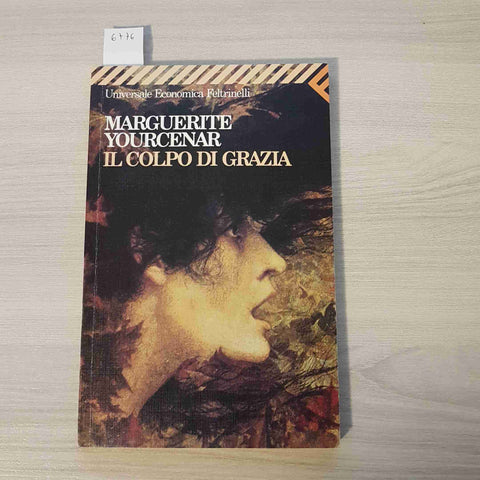 IL COLPO DI GRAZIA - MARGUERITE YOURCENAR - FELTRINELLI - 1998