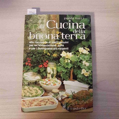 LA CUCINA DELLA BUONA TERRA - PAOLA TUCCI - IL CASTELLO - 1999