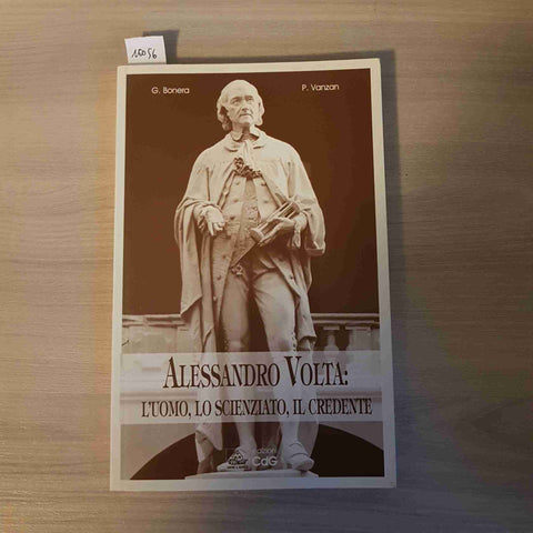 ALESSANDRO VOLTA: L'UOMO, LO SCIENZIATO, IL CREDENTE - BONERA, VANZAN - CDG