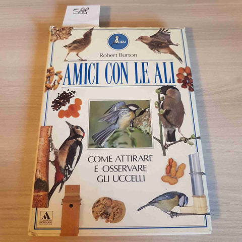 AMICI CON LE ALI COME ATTIRARE E OSSERVARE GLI UCCELLI - BURTON - MONDADORI-1990