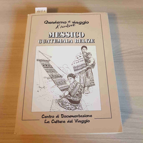 QUADERNO DI VIAGGIO MESSICO GUATEMALA BELIZE - 2005