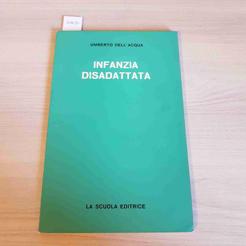 INFANZIA DISADATTATA - UMBERTO DELL'ACQUA - LA SCUOLA EDITRICE - 1967