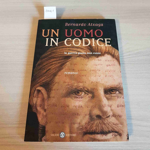 UN UOMO IN CODICE LA GUERRA GIUSTA NON ESISTE - BERNARDO ATXAGA - SALANI - 2003