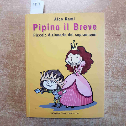 PIPINO IL BREVE Piccolo dizionario dei soprannomi ALDO RAMI 2006 NEWTON umorismo